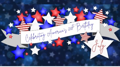 Red, white, and blue stars surround a grey and white banner saying 'Celebrating America's 250th Birthday, July.'