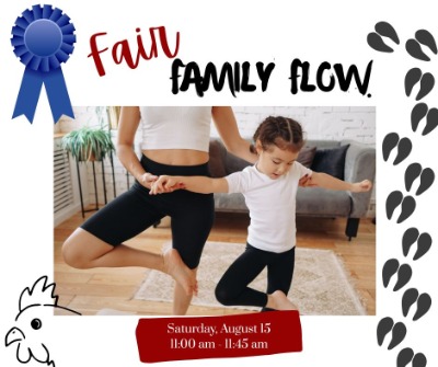 A woman and child stand in a yoga pose in a living room with text saying "Fair Family Flow, Saturday August 15, 11-1145 am. Decorative farm elements surround.